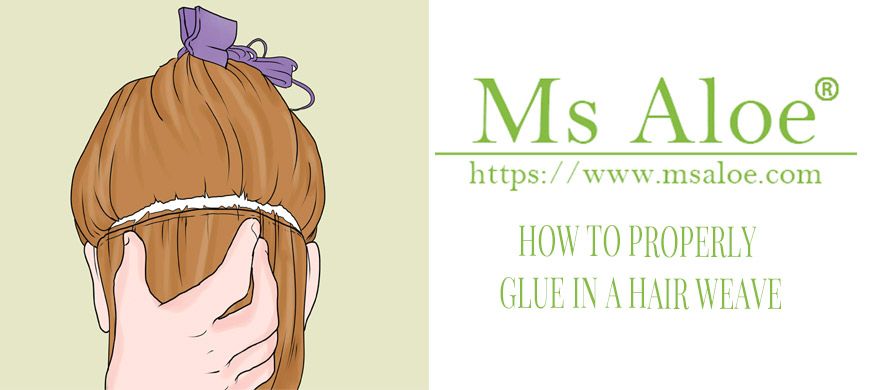 How To Properly Glue In A Hair Weave Ms Aloe Hair